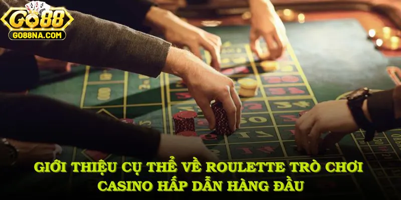 Giới thiệu cụ thể về Roulette – trò chơi casino hấp dẫn hàng đầu