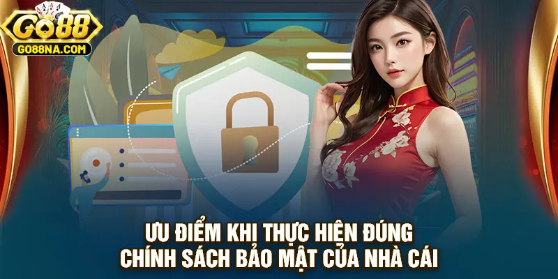 Ưu điểm khi thực hiện đúng chính sách bảo mật của nhà cái